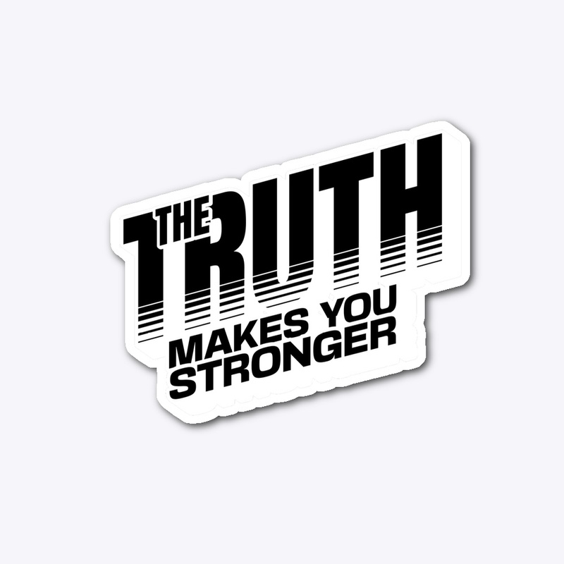 The truth Makes You Stronger