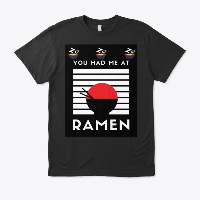 You Had Me At Ramen Shirt