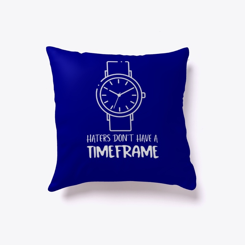 Haters Don't Have A Timeframe