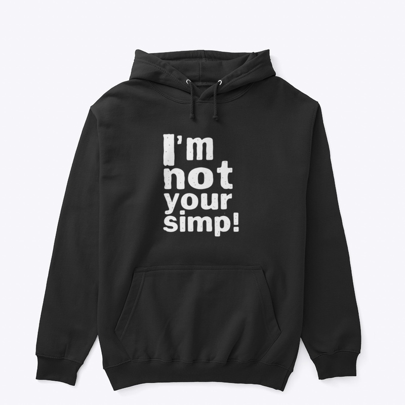 I'M NOT YOUR SIMP SHIRT