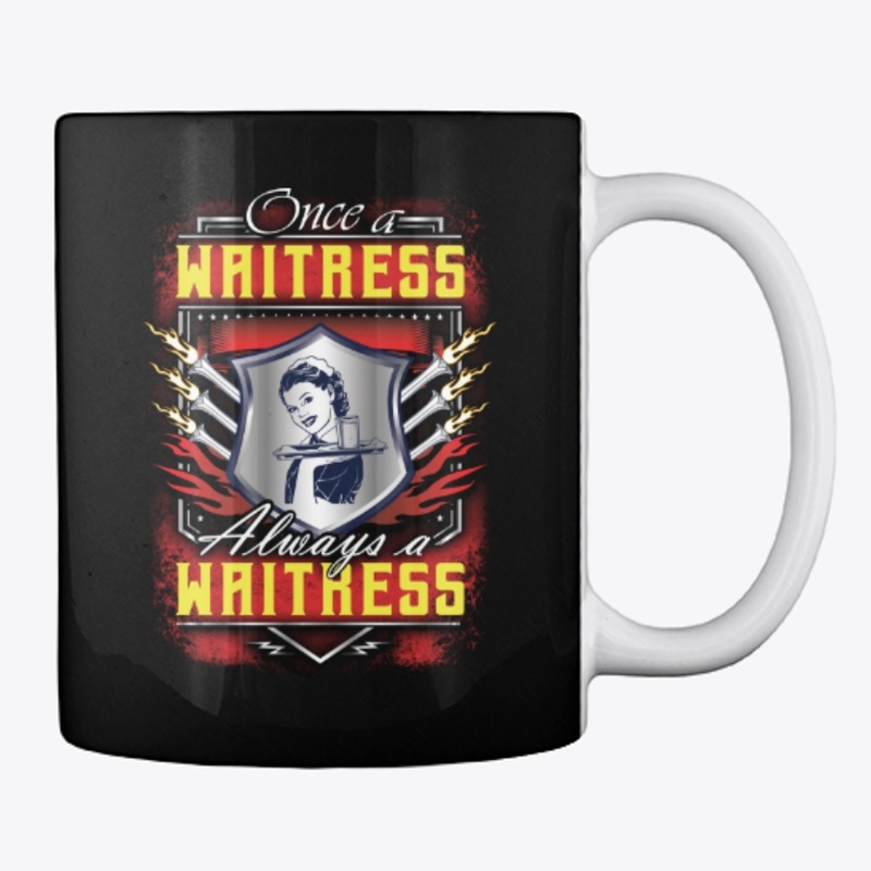 Once a Waitress always a Waitress.