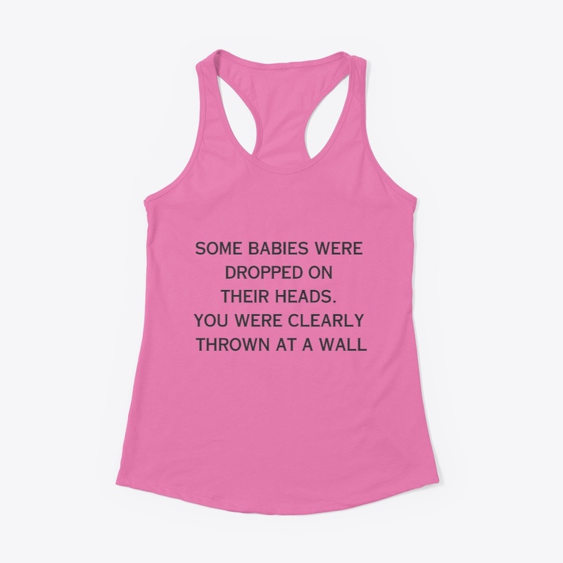 SOME BABIES WERE DROPPED ON THEIR HEADS