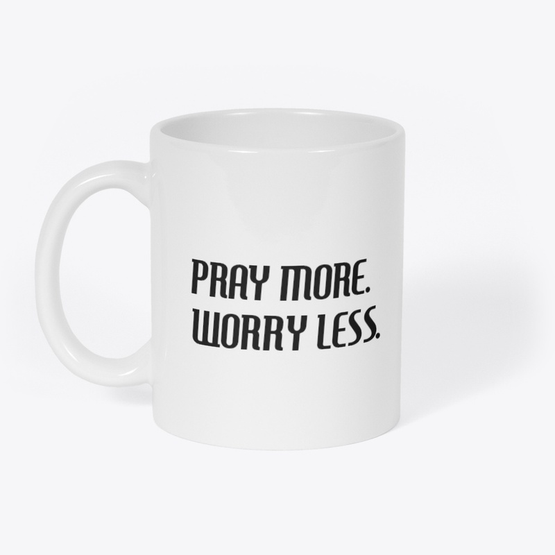 Pray more. Worry less. 