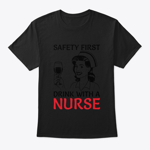 Savety First Drink With A Nurse Black T-Shirt Front