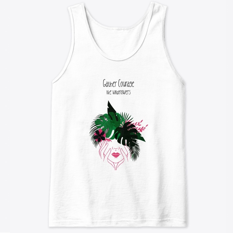 Gather Courage Like Wildflowers