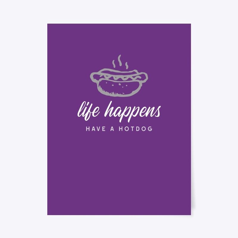 Life Happens, Have A Hotdog