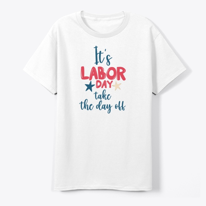 Its labor day take the day off