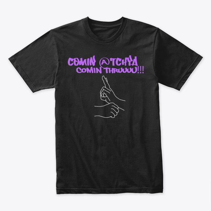Comin Atchya Comin Thruuuu Mens T-Shirt