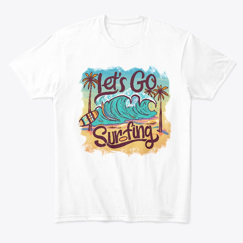 Let's go surfing T-shirt
