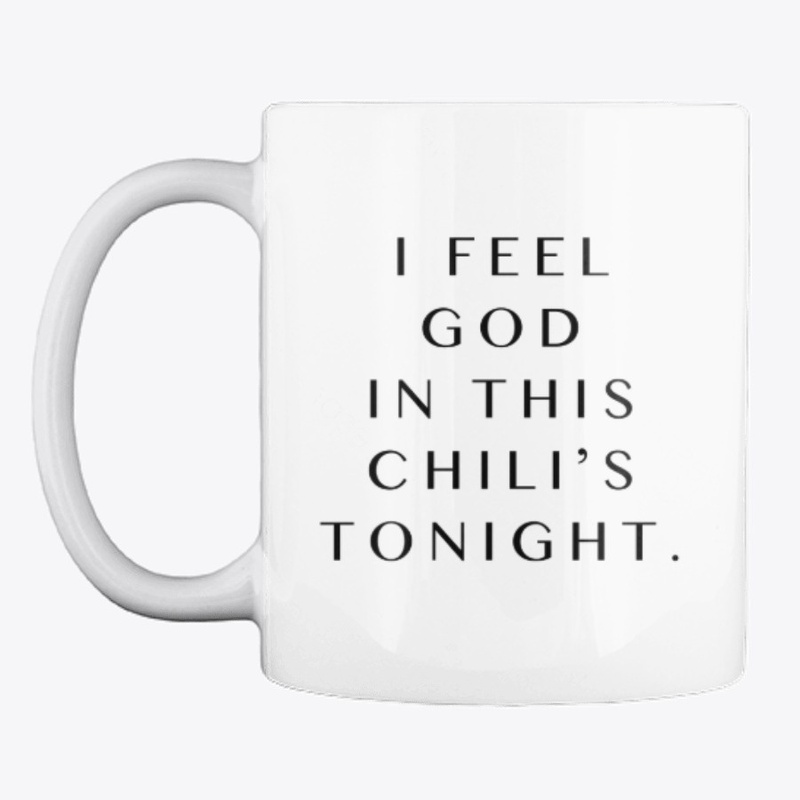 I Feel God in this Chili's Tonight Mug