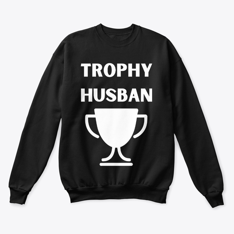 Trophy Husband T-Shirt - Funny Husband 