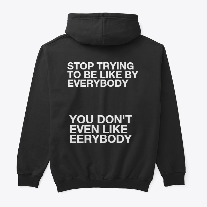 STOP TRYING TO BE LIKE BY EVERYONE