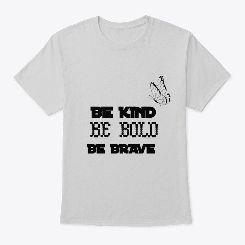 BE KIND BE BOLD AND BE BRAVE