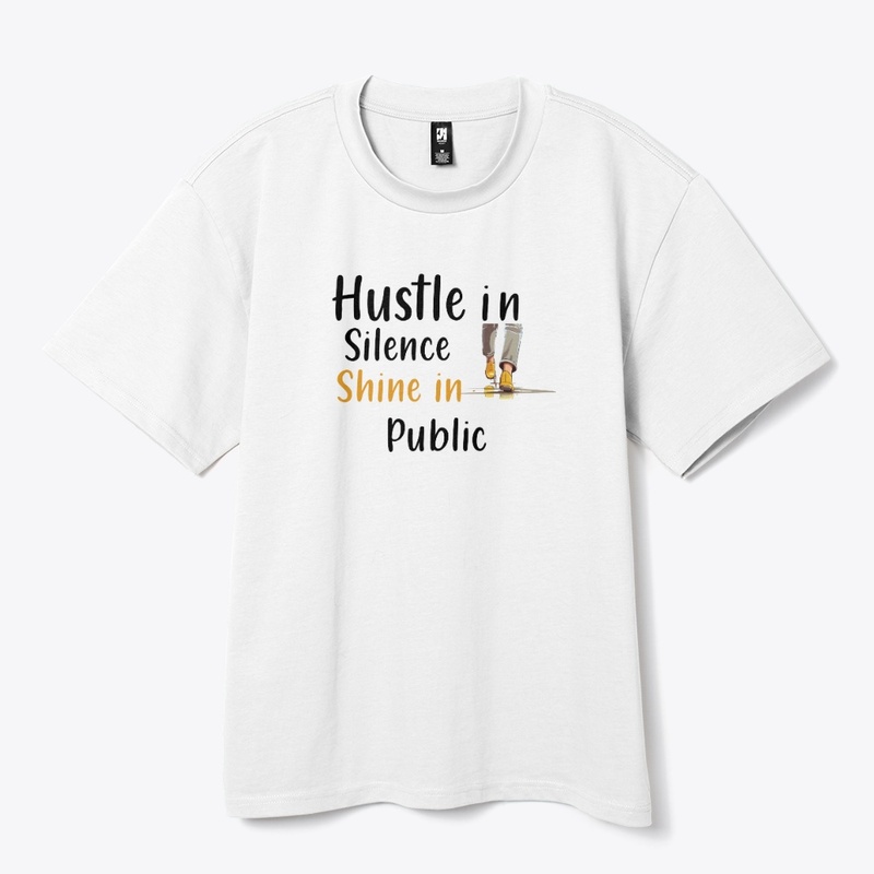 Hustle in Silence Shine in Public Grind