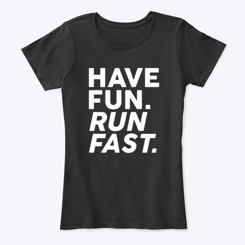 Have fun. Run fast.