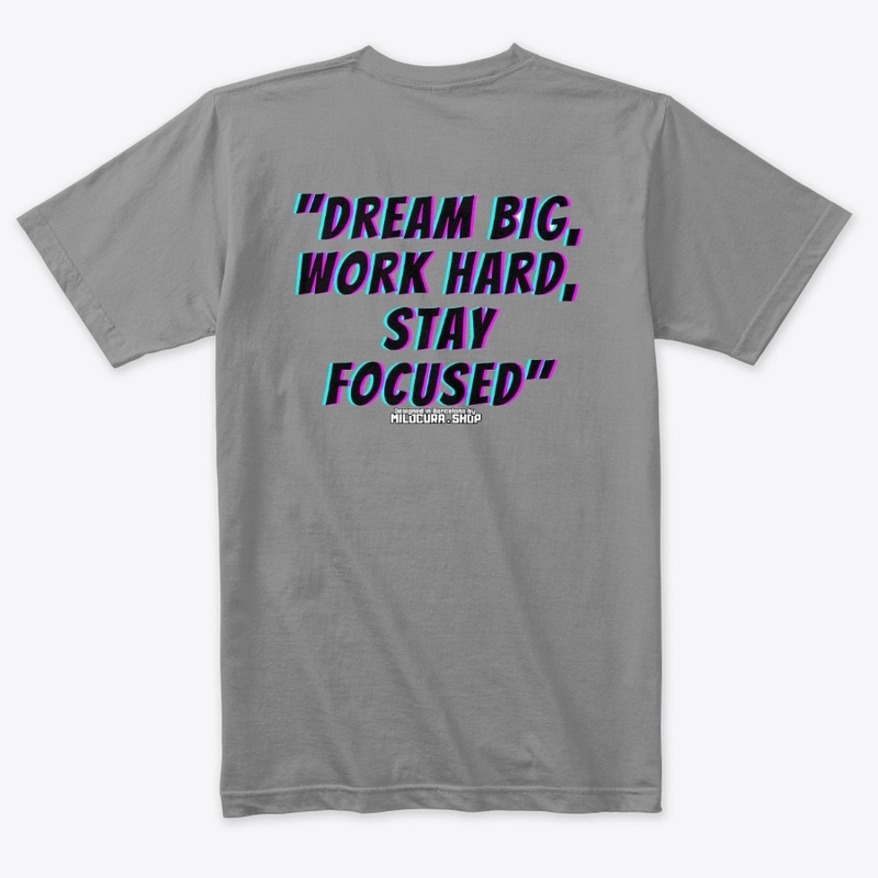 "Dream big, work hard, stay focused"