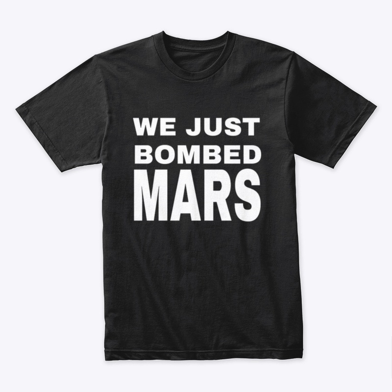 WE JUST BOMBED MARS TEE