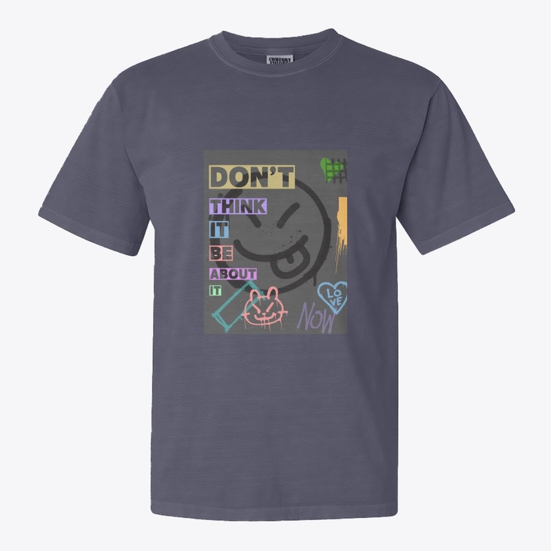 Don't Think About Be About It