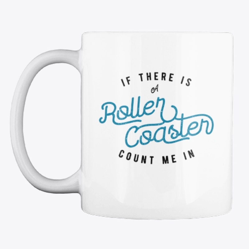 If There Is A Roller Coaster Count Me In