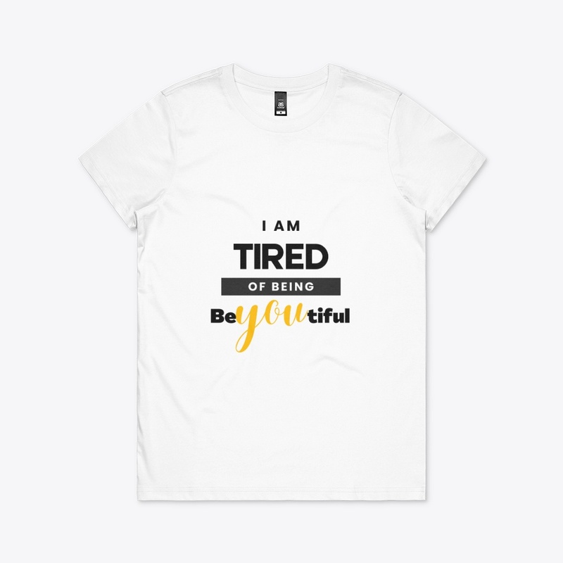 I am tired of being beYOUtiful