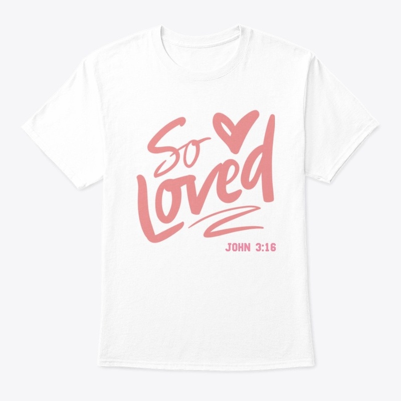 SO LOVED, Tank top, T-Shirt, Hoddie,etc
