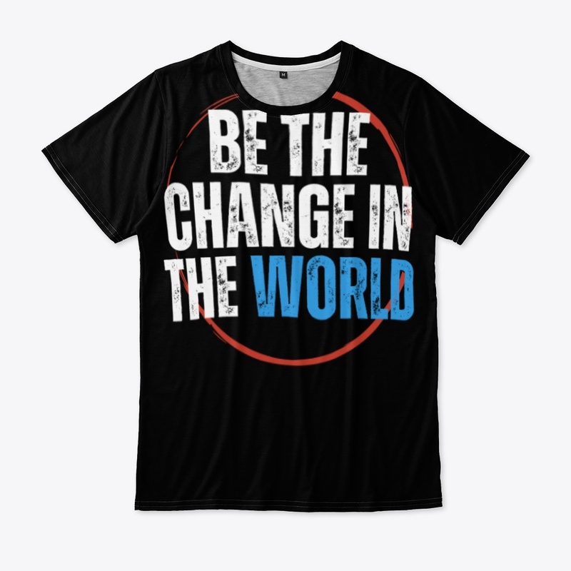 Be the Change in the World