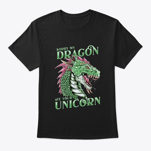 Sorry My Dragon Ate Your Unicorn Fantasy Black T-Shirt Front