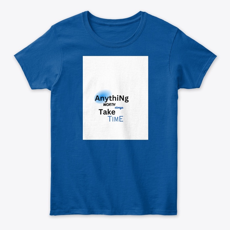 Anything worth take time merch