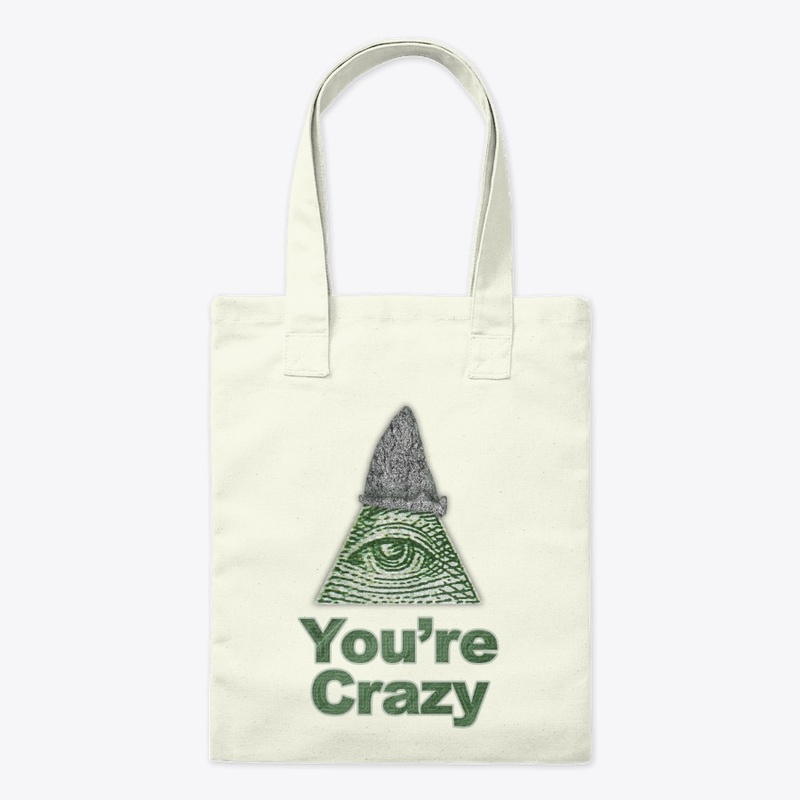 You're Crazy Illuminati Eye