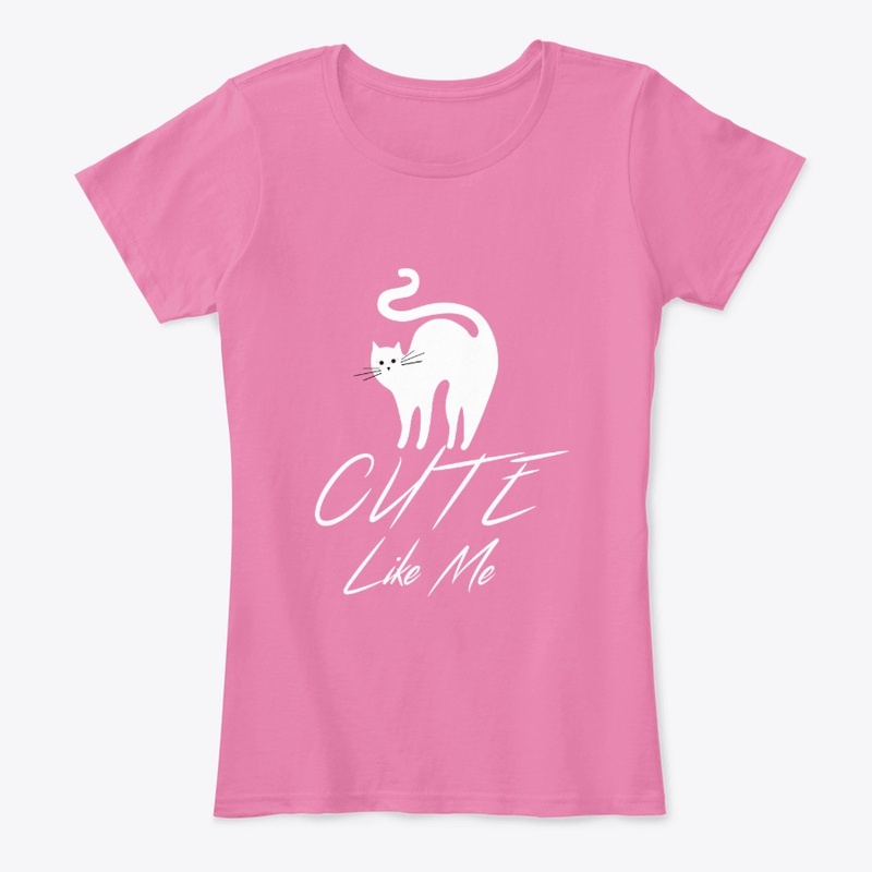 Cute Like Me Shirt for Cat Lovers