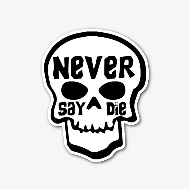 Never Say Die