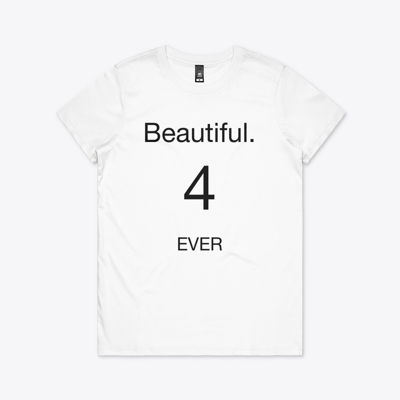 Beautiful 4 ever shirt