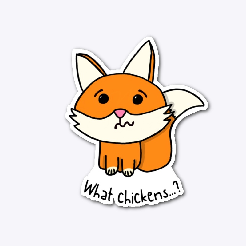 What chickens...?