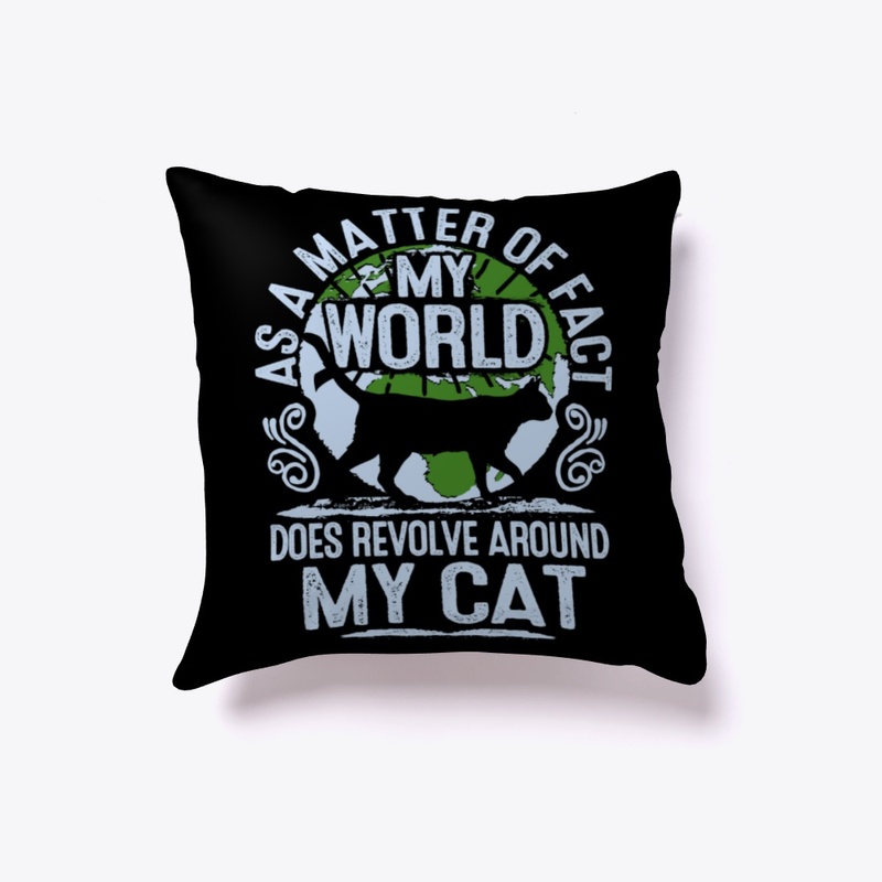 My World Does Revolve Around My Cat