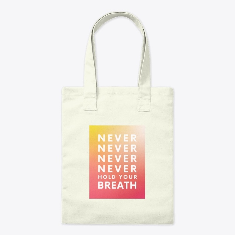 Never Hold Your Breath