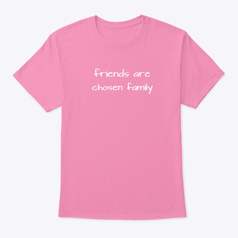 Friends Are Chosen Family Tee Shirt