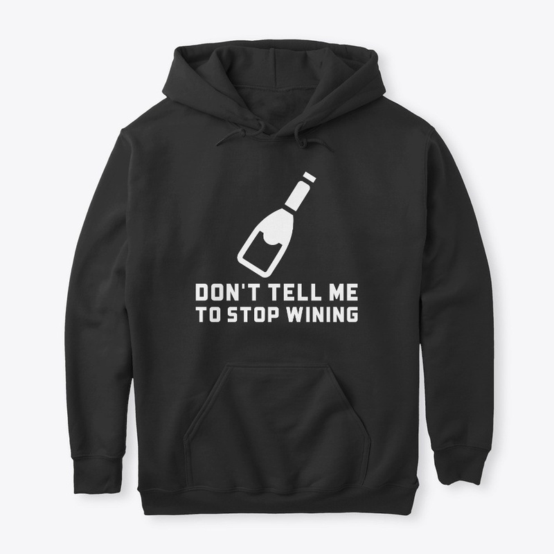 Don't Tell Me To Stop Wining