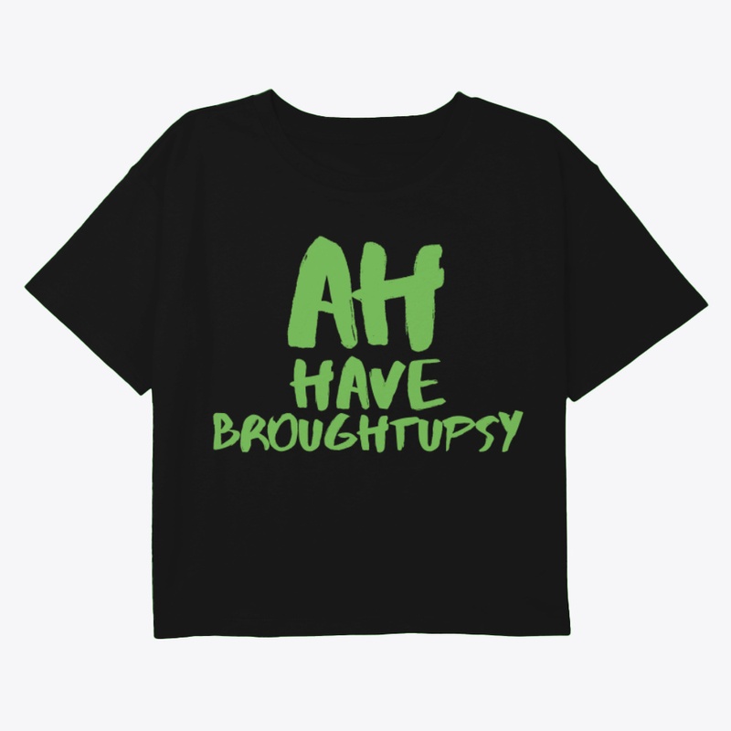 Ah Have Broughtupcy Green TShirt