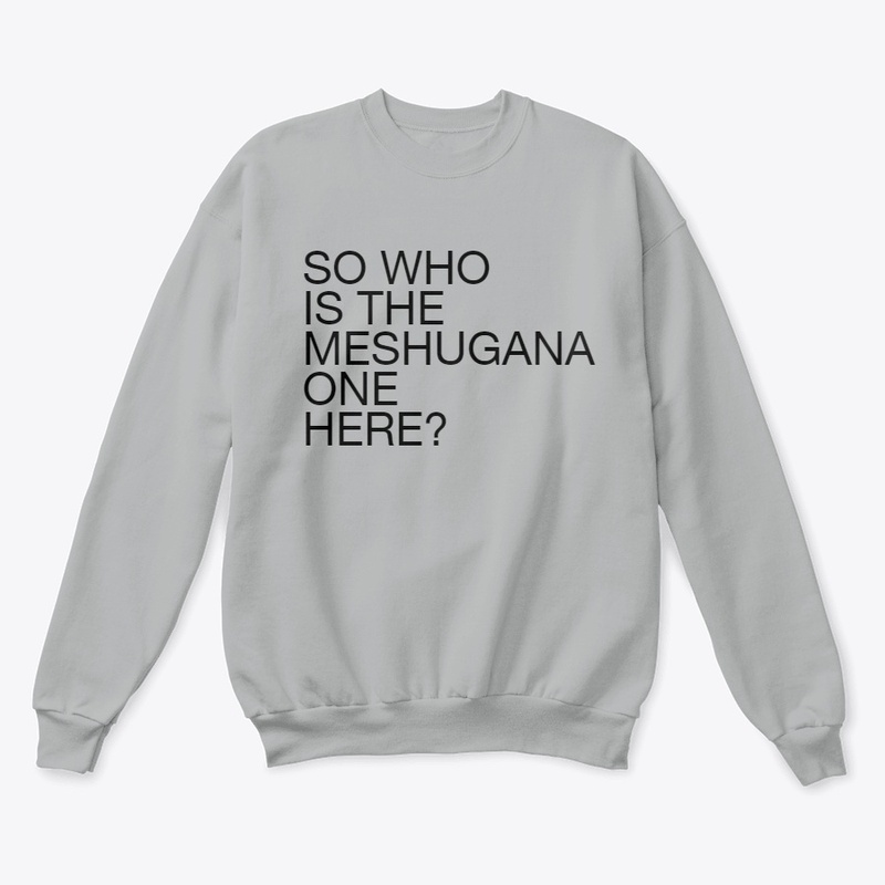 So Who Is The Meshugana