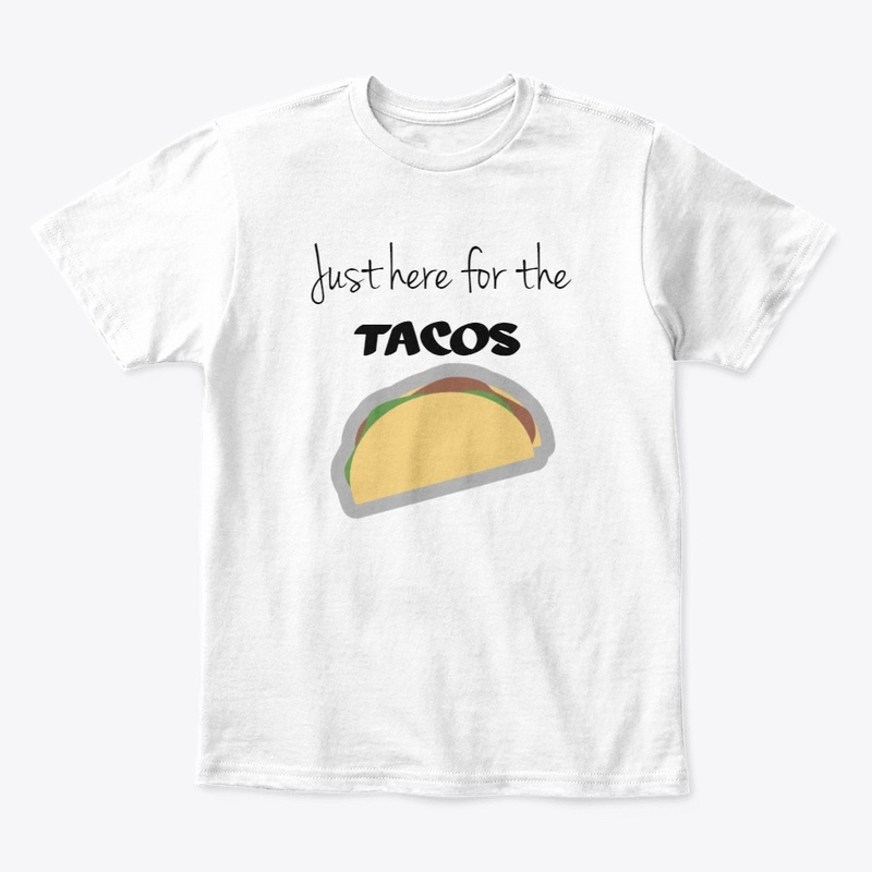 Just Here For The Tacos