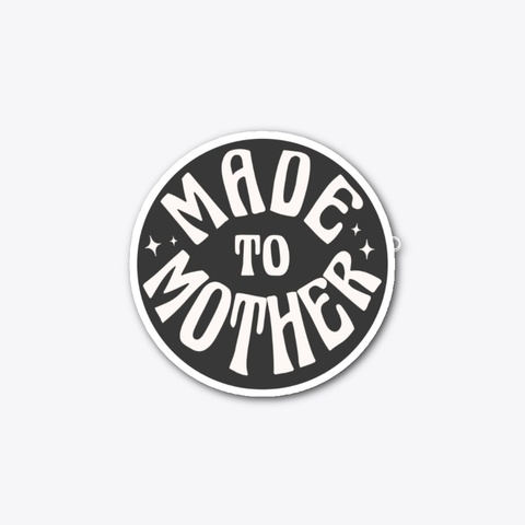 Made To Mother Sticker Standard T-Shirt Front