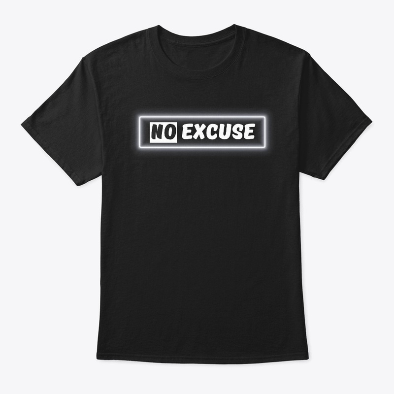 No Excuse  T-Shirt