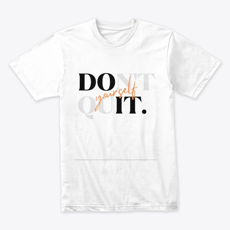 Don't quit instead do it yourself