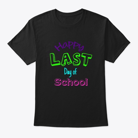 Last Day Of School Black T-Shirt Front