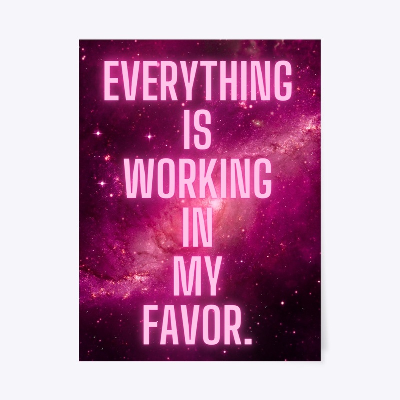 Everything Is Woking In My Favor POSTER