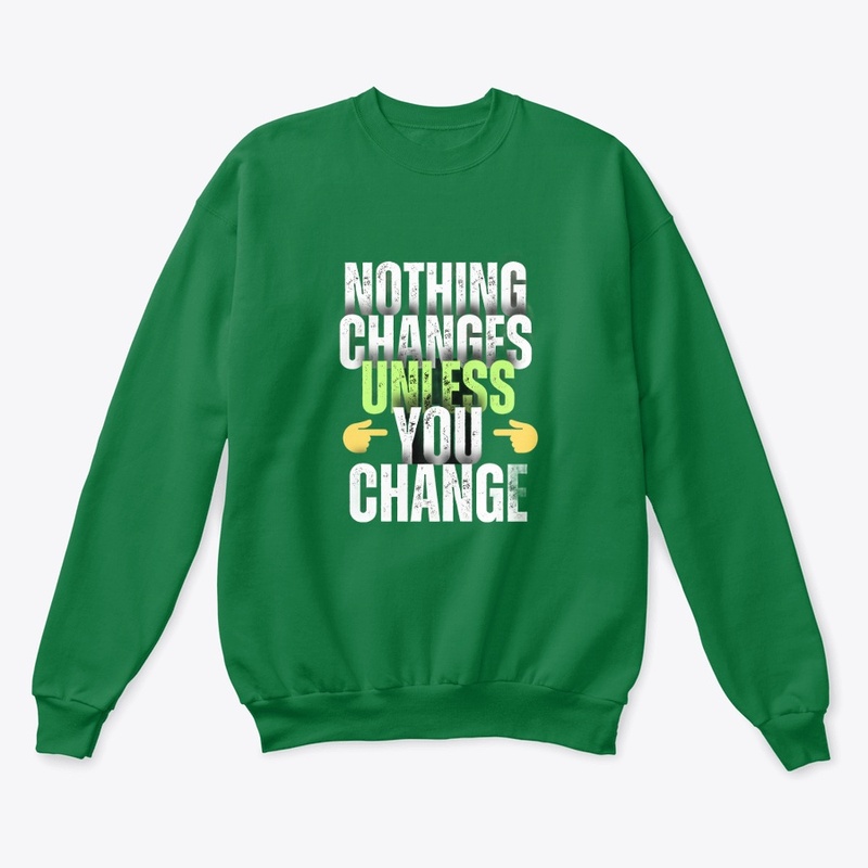 Nothing Changes unless you change