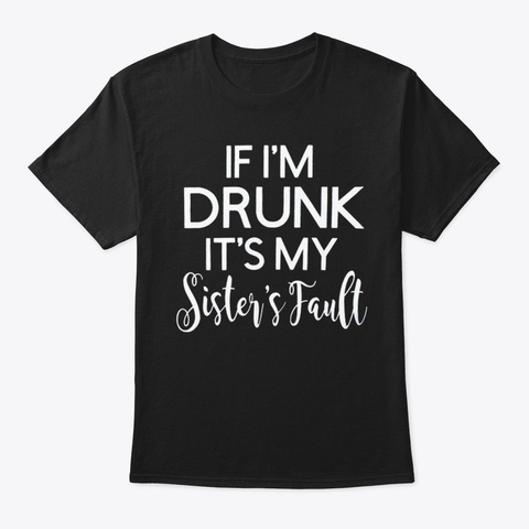 If I'm  Drunk Black T-Shirt Front