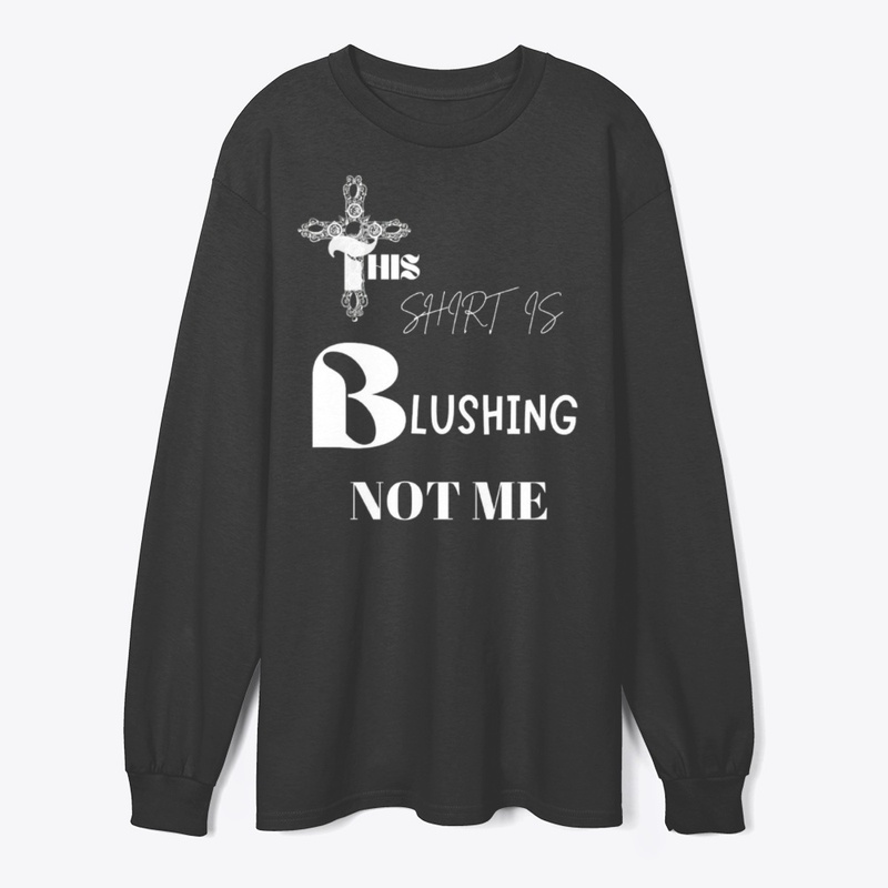This Shirt is Blushing Not Me Aesthetic