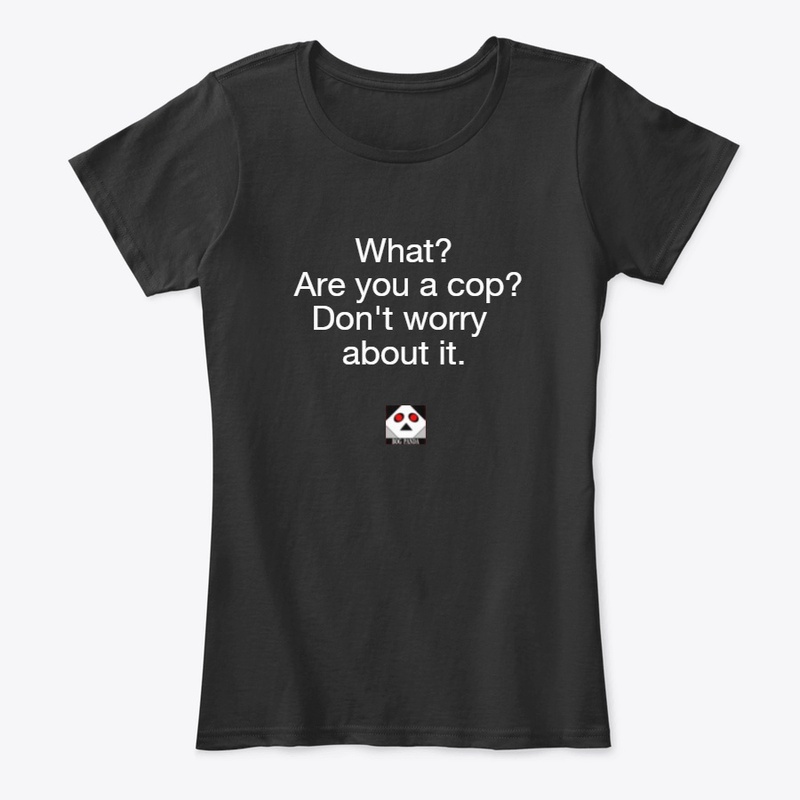 What? Are you a cop?
