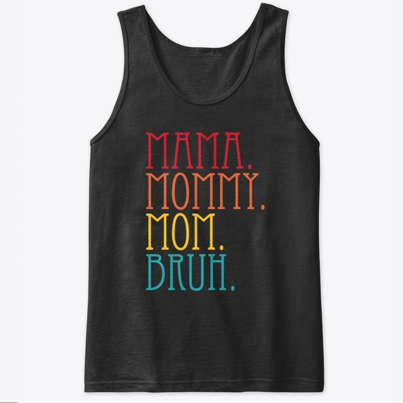 Mama Mommy Mom Bruh